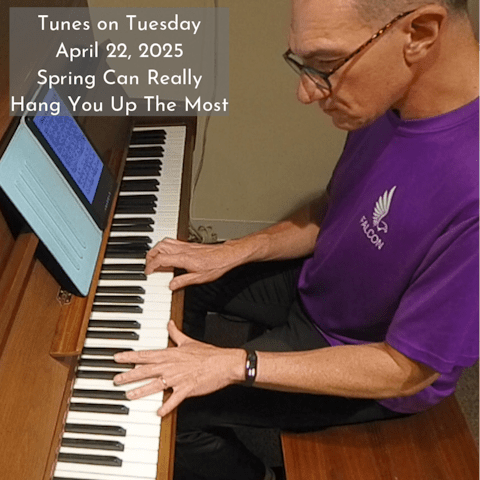 Photo of Oren Levine playing an upright piano. Text at top left reads 'Tunes on Tuesday April 22, 2025; Spring Can Really Hang You Up The Most