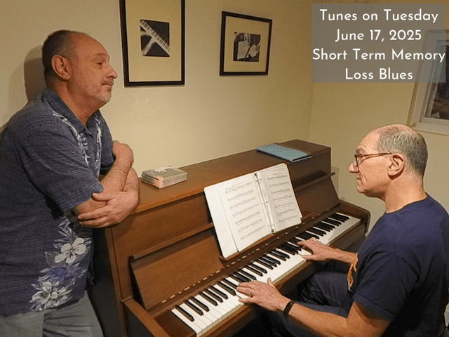 Photo of Oren Levine and Tony Gudell performing. Oren sits at the piano with Tony alongside. Text in upper right corner reads 'Tunes on Tuesday June 17, 2025 Short Term Memory Loss Blues