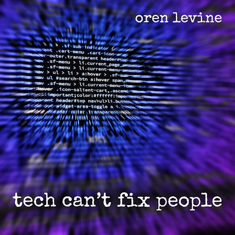 cover art for Oren Levine's single "Tech can't fix people". Text in white on a background image of a blurred computer screen displaying computer code